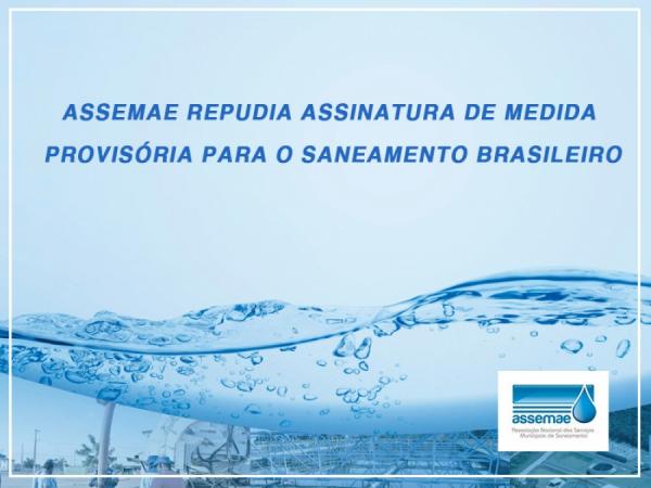 Assemae Repudia Assinatura De MP Para O Saneamento Brasileiro